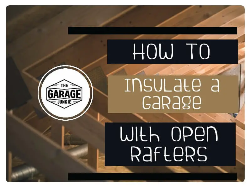 A Garage With Open Rafters, How To Insulate Rafters In Garage